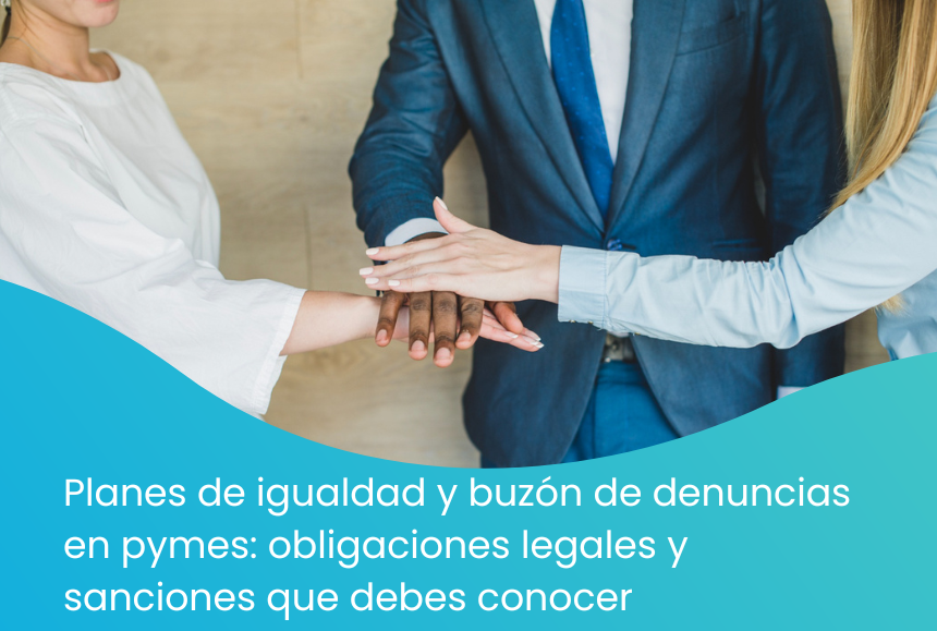 Planes de igualdad y buzón de denuncias en pymes obligaciones legales y sanciones que debes conocer
